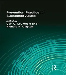 E-Book (epub) Prevention Practice in Substance Abuse von Carl G Leukefeld, Richard R Clayton