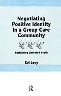 E-Book (epub) Negotiating Positive Identity in a Group Care Community von Jerome Beker