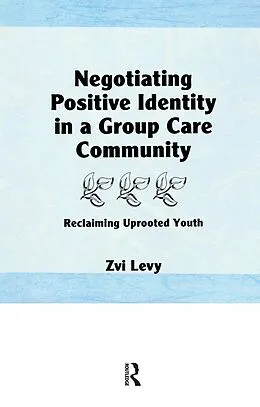 E-Book (epub) Negotiating Positive Identity in a Group Care Community von Jerome Beker
