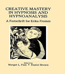 E-Book (epub) Creative Mastery in Hypnosis and Hypnoanalysis von Margot L. Fass, Daniel Brown