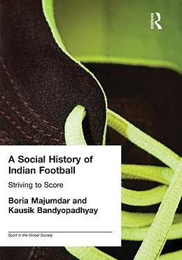 E-Book (pdf) A Social History of Indian Football von Kausik Bandyopadhyay, Boria Majumdar