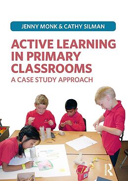 E-Book (pdf) Active Learning in Primary Classrooms von Jenny Monk, Catherine Silman
