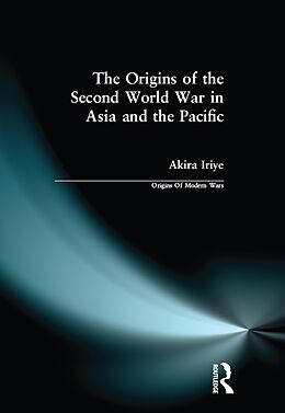 E-Book (epub) The Origins of the Second World War in Asia and the Pacific von Akira Iriye
