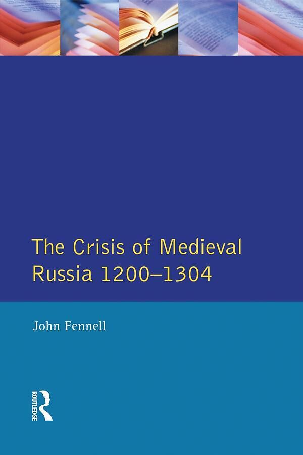 The Crisis of Medieval Russia 1200-1304