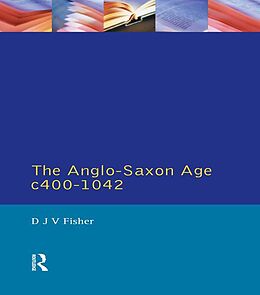 E-Book (epub) The Anglo-Saxon Age c.400-1042 von D. J. V. Fisher