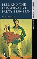 E-Book (pdf) Peel and the Conservative Party 1830-1850 von Paul Adelman