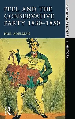 E-Book (pdf) Peel and the Conservative Party 1830-1850 von Paul Adelman