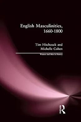 E-Book (epub) English Masculinities, 1660-1800 von Tim Hitchcock, Michelle Cohen