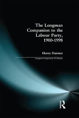 E-Book (epub) The Longman Companion to the Labour Party, 1900-1998 von Harry Harmer