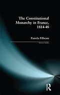 E-Book (epub) The Constitutional Monarchy in France, 1814-48 von Pamela M. Pilbeam
