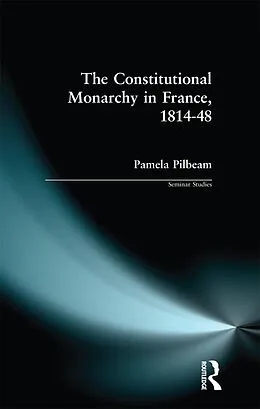 E-Book (pdf) The Constitutional Monarchy in France, 1814-48 von Pamela M. Pilbeam