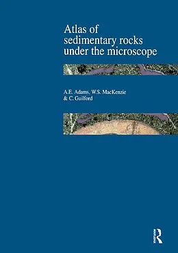 E-Book (epub) Atlas of Sedimentary Rocks Under the Microscope von A. E. Adams, W. S. Mackenzie, C. Guilford