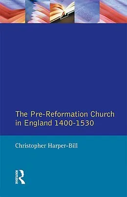 E-Book (epub) The Pre-Reformation Church in England 1400-1530 von Christopher Harper-Bill