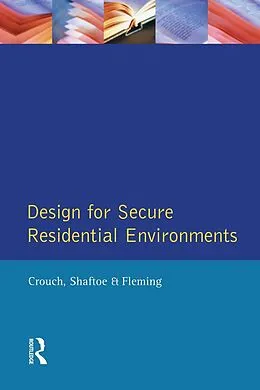 E-Book (pdf) Design for Secure Residential Environments von Steve Crouch, Henry Shaftoe, Roy Fleming