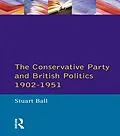 E-Book (pdf) The Conservative Party and British Politics 1902 - 1951 von Stuart Ball