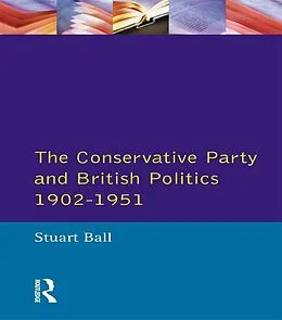 E-Book (pdf) The Conservative Party and British Politics 1902 - 1951 von Stuart Ball