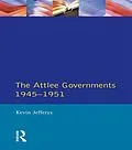 E-Book (epub) The Attlee Governments 1945-1951 von Kevin Jefferys