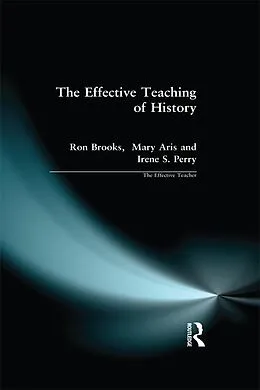 E-Book (epub) Effective Teaching of History, The von Ron Brooks, Mary Aris, Irene Perry