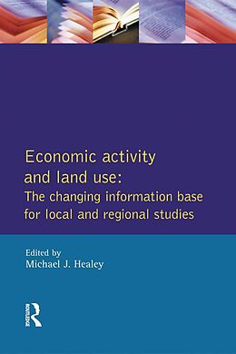 E-Book (epub) Economic Activity and Land Use The Changing Information Base for Localand Regional Studies von Michael J. Healey