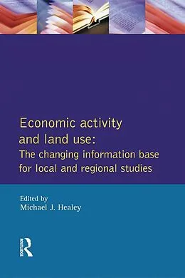 E-Book (epub) Economic Activity and Land Use The Changing Information Base for Localand Regional Studies von Michael J. Healey