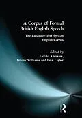 E-Book (epub) A Corpus of Formal British English Speech von Gerry Knowles, Lita Taylor, Briony Williams