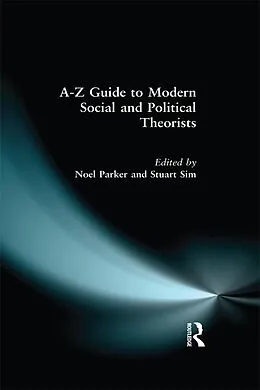E-Book (epub) A-Z Guide to Modern Social and Political Theorists von Stuart Sim, Noel Parker