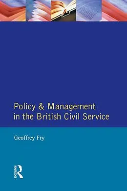 E-Book (pdf) Policy & Management British Civil Servic von Geoffrey K. Fry
