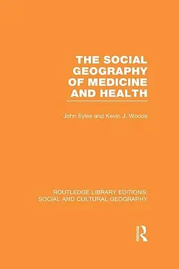 E-Book (epub) The Social Geography of Medicine and Health (RLE Social & Cultural Geography) von John Eyles, Kevin Woods