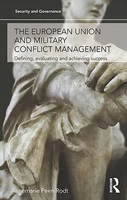 E-Book (epub) The European Union and Military Conflict Management von Annemarie Peen Rodt