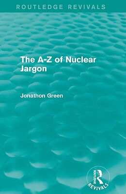 E-Book (epub) The - Z of Nuclear Jargon (Routledge Revivals) von Jonathon Green