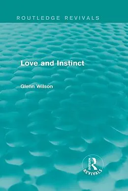 E-Book (epub) Love and Instinct (Routledge Revivals) von Glenn Wilson