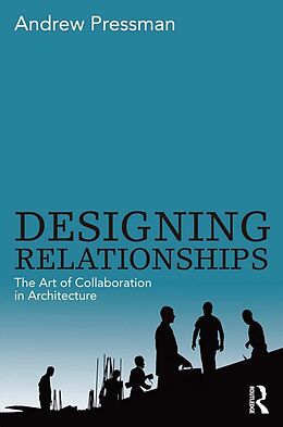 E-Book (pdf) Designing Relationships: The Art of Collaboration in Architecture von Andrew Pressman