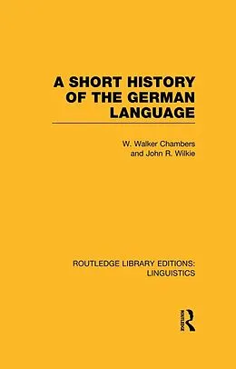 E-Book (pdf) A Short History of the German Language (RLE Linguistics E: Indo-European Linguistics) von William Walker Chambers, John Ritchie Wilkie