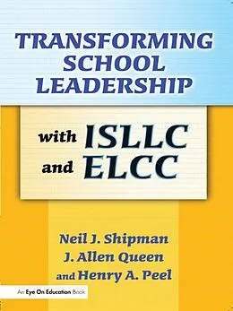 E-Book (epub) Transforming School Leadership with ISLLC and ELCC von J. Allen Queen, Henry Peel, Neil Shipman