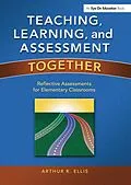 E-Book (pdf) Teaching, Learning, and Assessment Together von Arthur K. Ellis