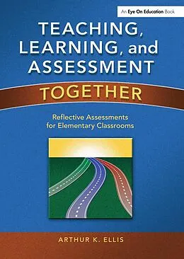 E-Book (pdf) Teaching, Learning, and Assessment Together von Arthur K. Ellis
