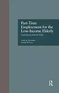 E-Book (epub) Part-Time Employment for the Low-Income Elderly von Leslie B. Alexander, Lenard W. Kaye