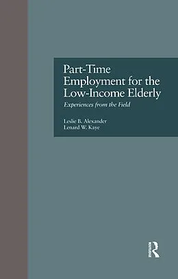 E-Book (epub) Part-Time Employment for the Low-Income Elderly von Leslie B. Alexander, Lenard W. Kaye