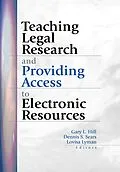 E-Book (pdf) Teaching Legal Research and Providing Access to Electronic Resources von Gary Hill, Dennis S Sears, Lovisa Lyman