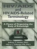 E-Book (epub) HIV/AIDS and HIV/AIDS-Related Terminology von M Sandra Wood, Jeffrey T Huber, Mary L Gillaspy