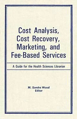 ePUB Cost Analysis, Cost Recovery, Marketing and Fee-Based Services von M Sandra Wood