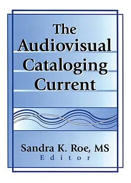 ePUB The Audiovisual Cataloging Current von Sandra K. Roe