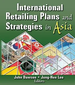 E-Book (epub) International Retailing Plans and Strategies in Asia von Erdener Kaynak, Jung-Hee Lee, John Dawson
