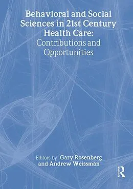 E-Book (pdf) Behavioral and Social Sciences in 21st Century Health Care von Gary Rosenberg, Andrew Weissman