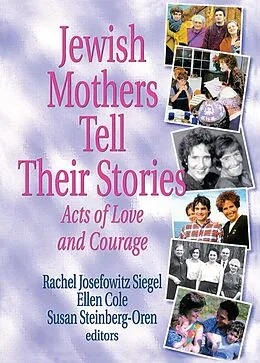 E-Book (pdf) Jewish Mothers Tell Their Stories von Rachel J Siegel, Ellen Cole, Susan Steinberg Oren