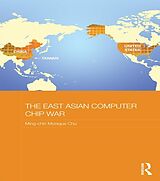 eBook (epub) The East Asian Computer Chip War de Ming-Chin Monique Chu