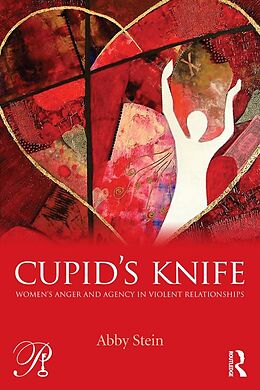E-Book (epub) Cupid's Knife: Women's Anger and Agency in Violent Relationships von Abby Stein