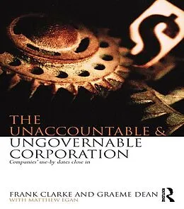 E-Book (epub) The Unaccountable & Ungovernable Corporation von Frank Clarke, Graeme Dean, Matthew Egan