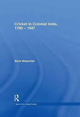 E-Book (epub) Cricket in Colonial India 1780 - 1947 von Boria Majumdar