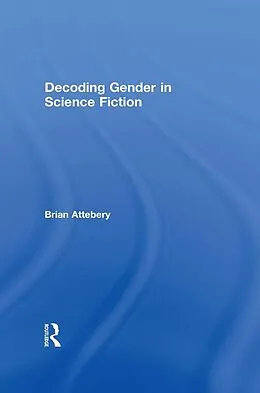 E-Book (epub) Decoding Gender in Science Fiction von Brian Attebery